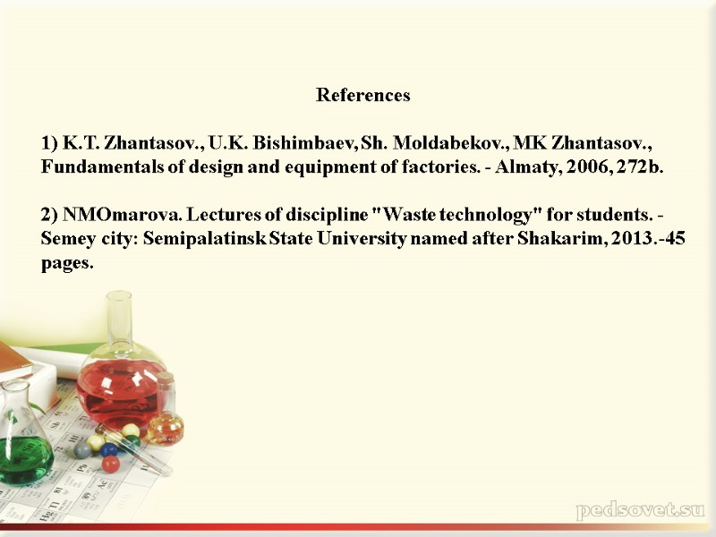 References  1) K.T. Zhantasov., U.K. Bishimbaev, Sh. Moldabekov., MK Zhantasov., Fundamentals of design